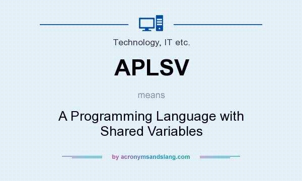 What does APLSV mean? It stands for A Programming Language with Shared Variables