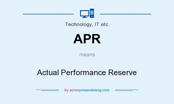 What does APR mean? It stands for Actual Performance Reserve