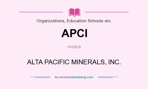 What does APCI mean? It stands for ALTA PACIFIC MINERALS, INC.