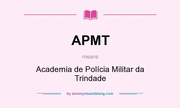 What does APMT mean? It stands for Academia de Polícia Militar da Trindade