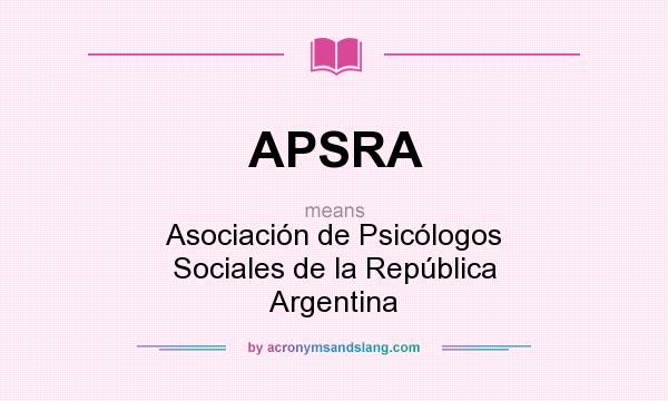 What does APSRA mean? It stands for Asociación de Psicólogos Sociales de la República Argentina
