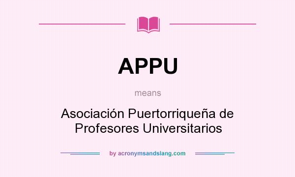 What does APPU mean? It stands for Asociación Puertorriqueña de Profesores Universitarios