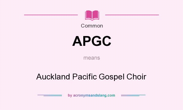 What does APGC mean? It stands for Auckland Pacific Gospel Choir