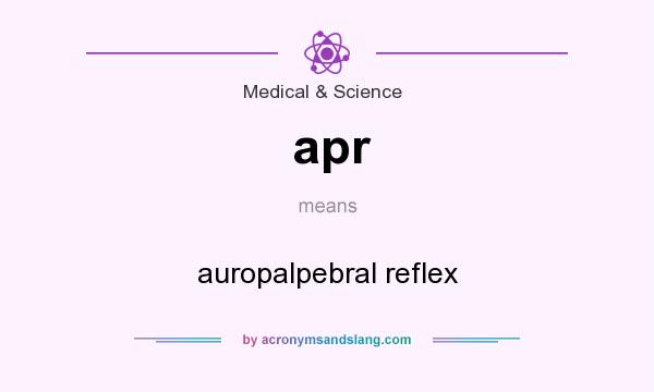 What does apr mean? It stands for auropalpebral reflex