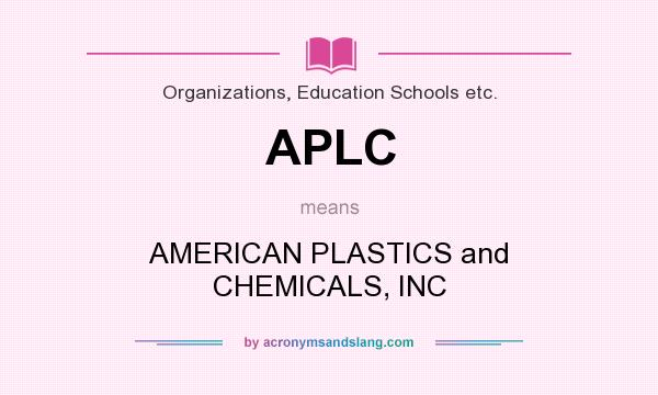 What does APLC mean? It stands for AMERICAN PLASTICS and CHEMICALS, INC