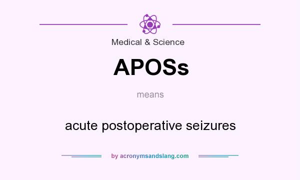 What does APOSs mean? It stands for acute postoperative seizures