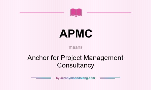 What does APMC mean? It stands for Anchor for Project Management Consultancy