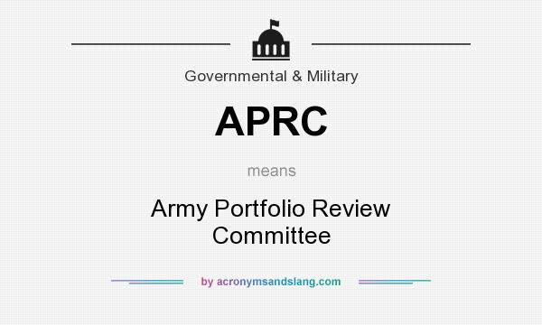 What does APRC mean? It stands for Army Portfolio Review Committee