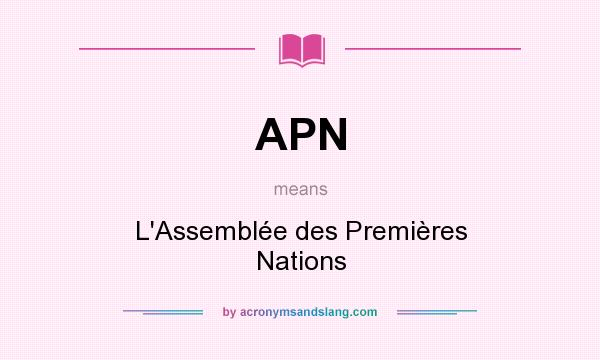 What does APN mean? It stands for L`Assemblée des Premières Nations