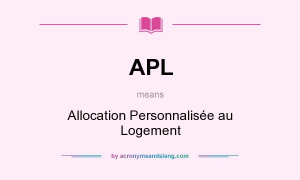What does APL mean? It stands for Allocation Personnalisée au Logement