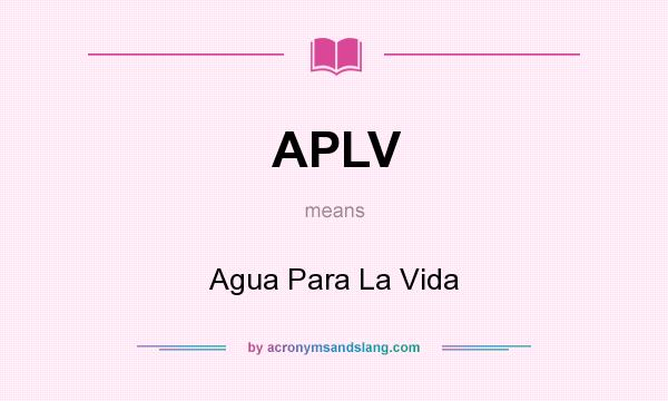 What does APLV mean? It stands for Agua Para La Vida