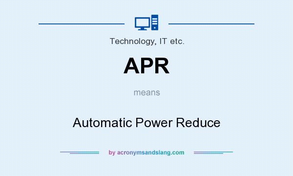 What does APR mean? It stands for Automatic Power Reduce