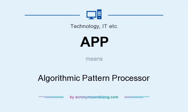 What does APP mean? It stands for Algorithmic Pattern Processor