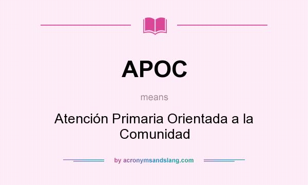 What does APOC mean? It stands for Atención Primaria Orientada a la Comunidad