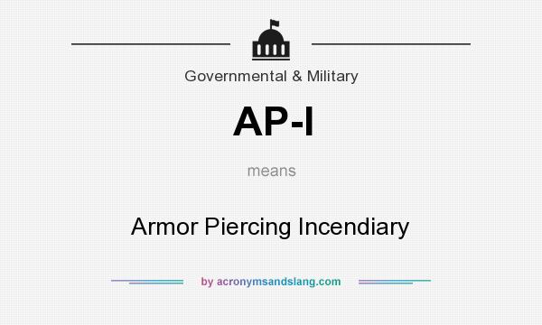 What does AP-I mean? It stands for Armor Piercing Incendiary