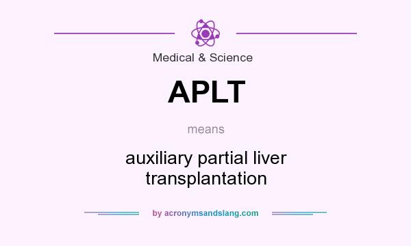 What does APLT mean? It stands for auxiliary partial liver transplantation