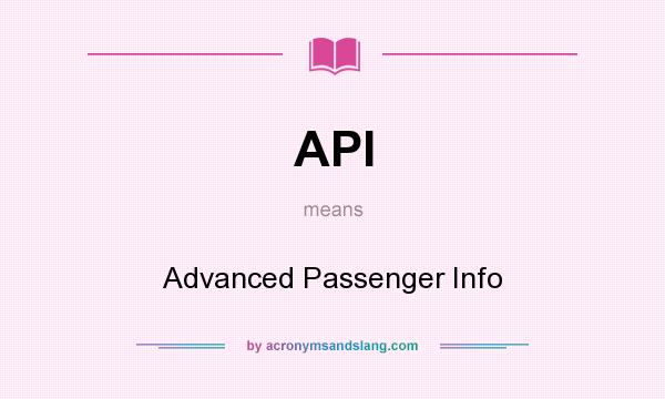 What does API mean? It stands for Advanced Passenger Info