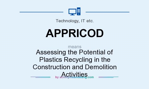 What does APPRICOD mean? It stands for Assessing the Potential of Plastics Recycling in the Construction and Demolition Activities