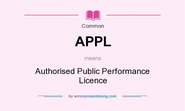 What does APPL mean? It stands for Authorised Public Performance Licence