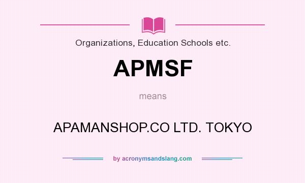 What does APMSF mean? It stands for APAMANSHOP.CO LTD. TOKYO