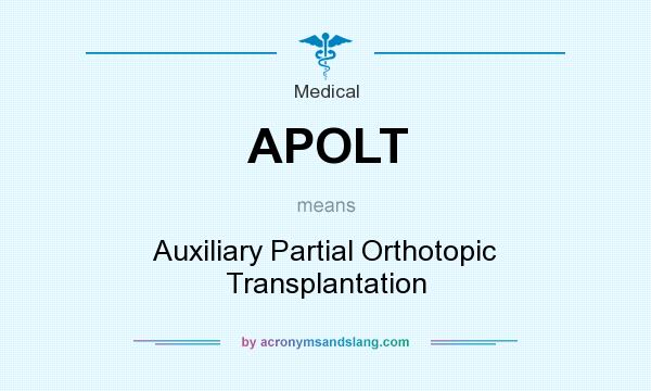 What does APOLT mean? It stands for Auxiliary Partial Orthotopic Transplantation