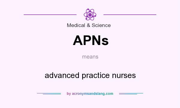 What does APNs mean? It stands for advanced practice nurses