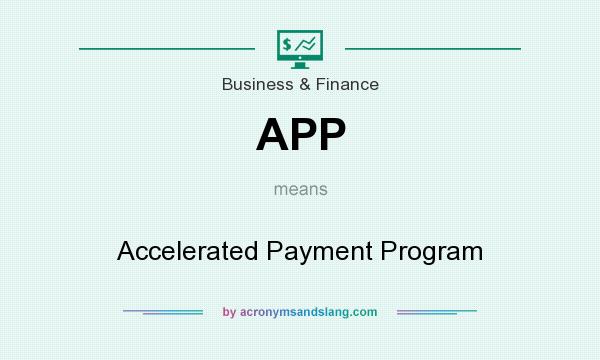 What does APP mean? It stands for Accelerated Payment Program