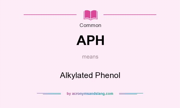 What does APH mean? It stands for Alkylated Phenol