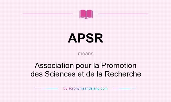 What does APSR mean? It stands for Association pour la Promotion des Sciences et de la Recherche