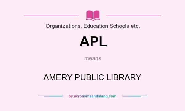 What does APL mean? It stands for AMERY PUBLIC LIBRARY