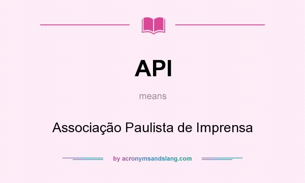 What does API mean? It stands for Associação Paulista de Imprensa