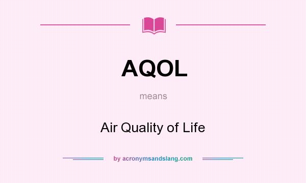 What does AQOL mean? It stands for Air Quality of Life