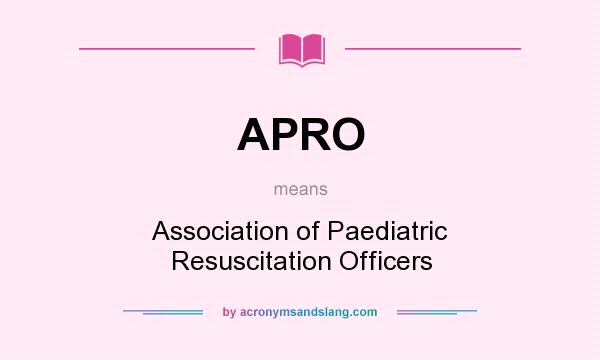 What does APRO mean? It stands for Association of Paediatric Resuscitation Officers