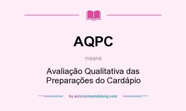 What does AQPC mean? It stands for Avaliação Qualitativa das Preparações do Cardápio
