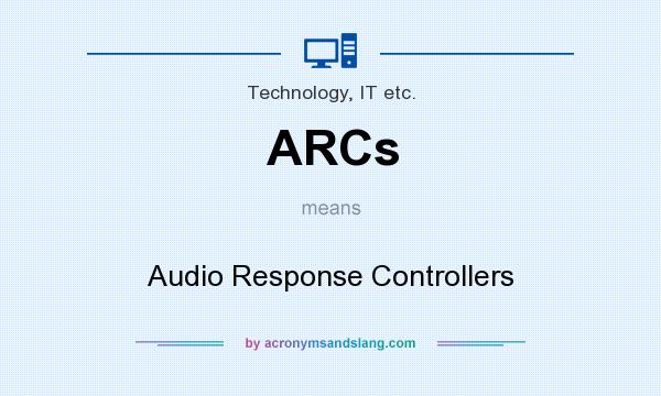 What does ARCs mean? It stands for Audio Response Controllers
