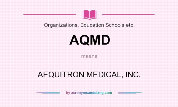 What does AQMD mean? It stands for AEQUITRON MEDICAL, INC.