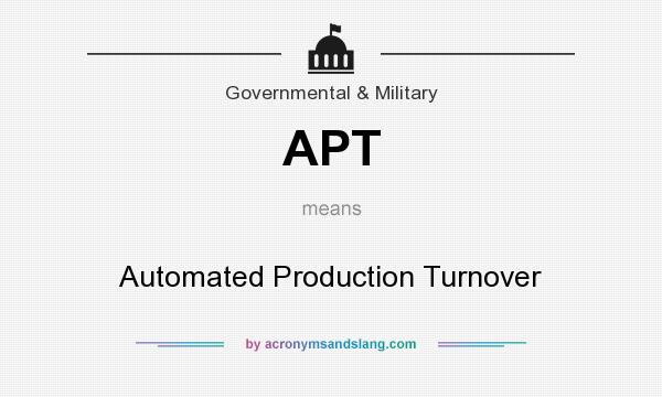What does APT mean? It stands for Automated Production Turnover