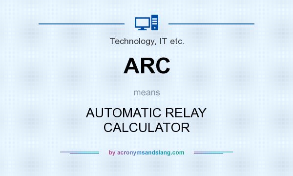 What does ARC mean? It stands for AUTOMATIC RELAY CALCULATOR