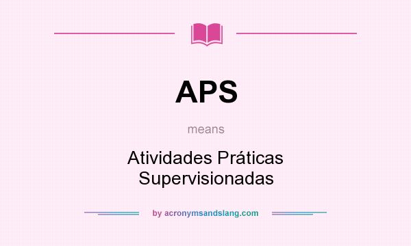 What does APS mean? It stands for Atividades Práticas Supervisionadas
