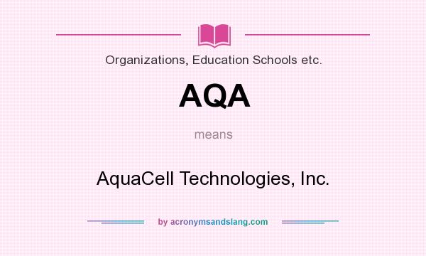 What does AQA mean? It stands for AquaCell Technologies, Inc.