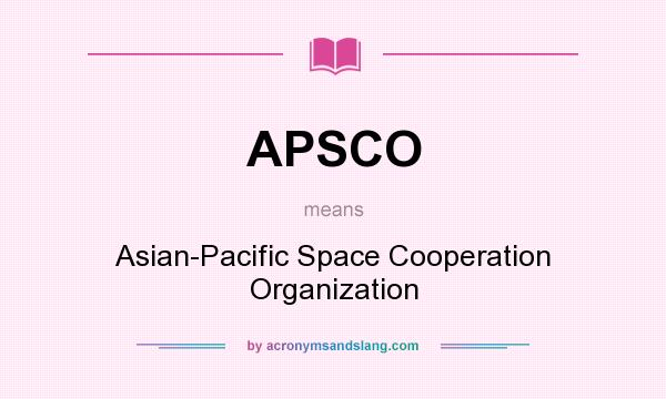 What does APSCO mean? It stands for Asian-Pacific Space Cooperation Organization
