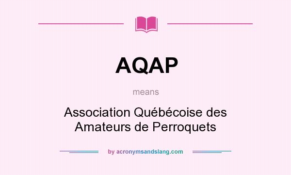 What does AQAP mean? It stands for Association Québécoise des Amateurs de Perroquets