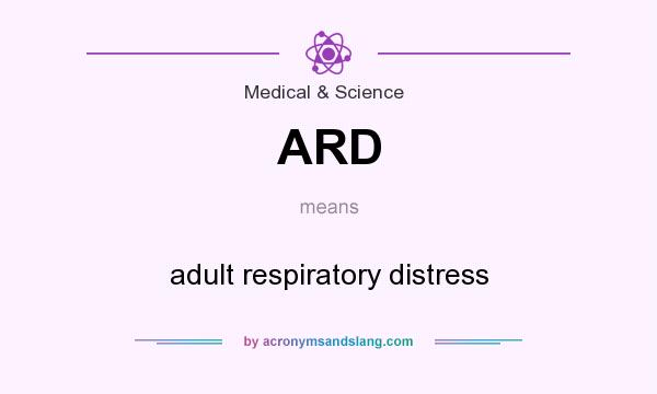 What does ARD mean? It stands for adult respiratory distress