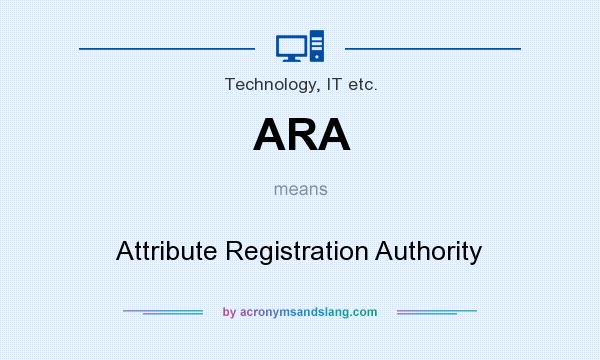 What does ARA mean? It stands for Attribute Registration Authority