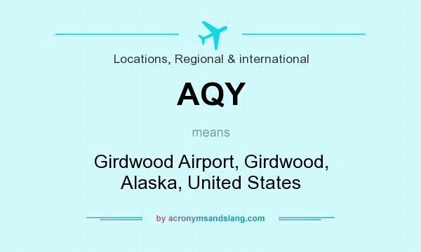 What does AQY mean? It stands for Girdwood Airport, Girdwood, Alaska, United States