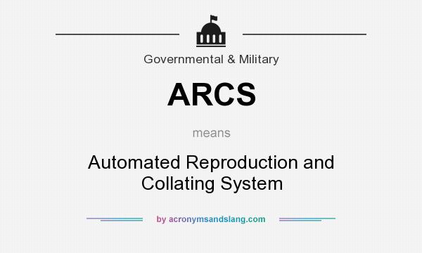 What does ARCS mean? It stands for Automated Reproduction and Collating System