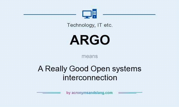 What does ARGO mean? It stands for A Really Good Open systems interconnection