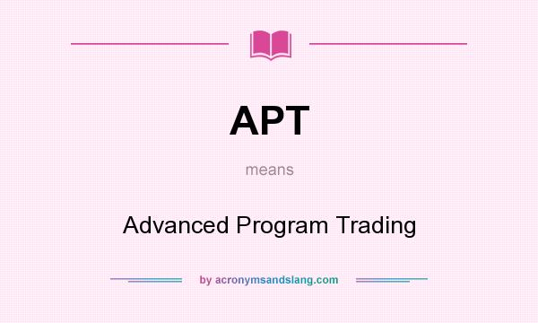 What does APT mean? It stands for Advanced Program Trading