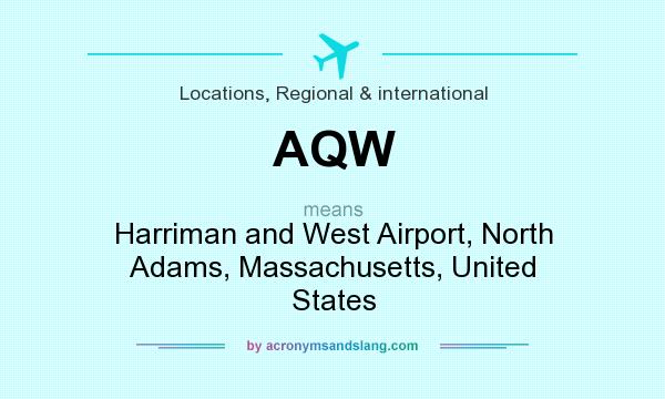 What does AQW mean? It stands for Harriman and West Airport, North Adams, Massachusetts, United States