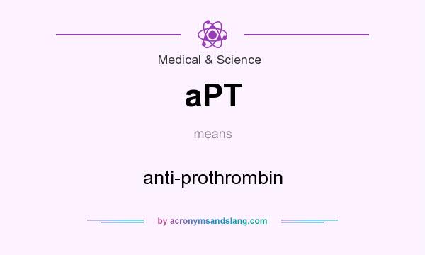 What does aPT mean? It stands for anti-prothrombin